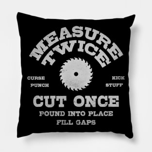 Measure Twice Make It Work Pillow