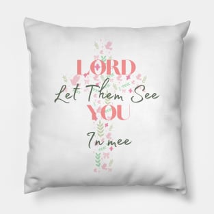 Lord Let Them See You In Me Pillow