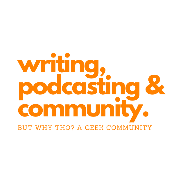 Articles, Podcasts & Community by But Why Tho? A Geek Community