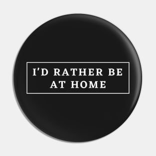 I'd Rather be at Home Pin