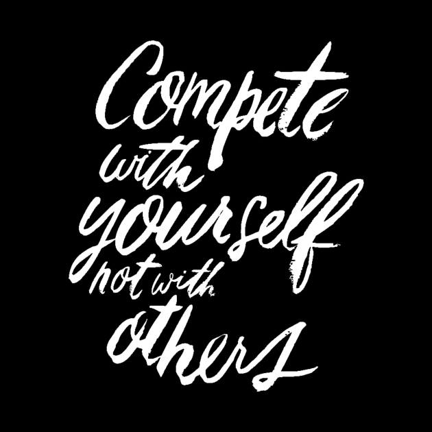 Compete With Yourself Not With Others - Teamwork  Fitness Team Motivational Saying Quote by ballhard