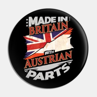 Made In Britain With Austrian Parts - Gift for Austrian From Austria Pin