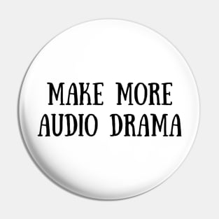 Make More Audio Drama Pin