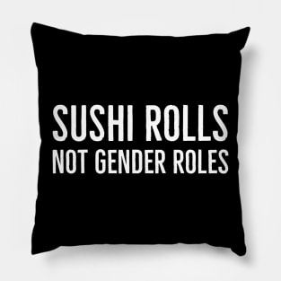 Sushi Rolls Not Gender Roles Pillow