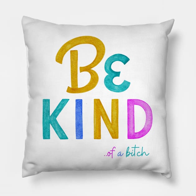 Be Kind Of A Bitch Funny Quote Gift Pillow by Aldrvnd