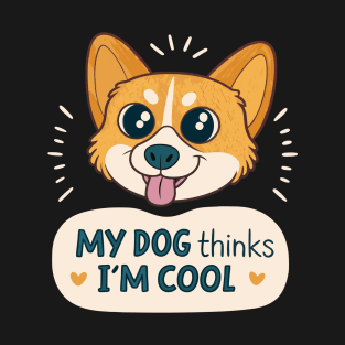 My Dog Thinks I'm Cool T-Shirt