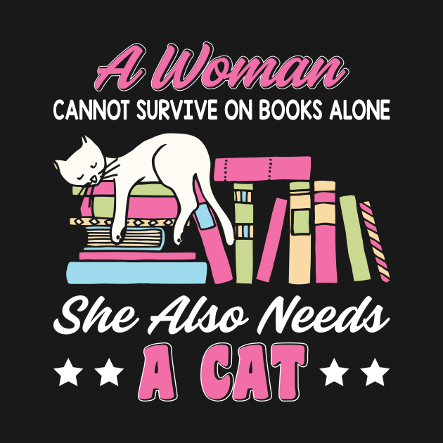 Funny Cats Cute Kitty Cat And Books Lover Quotes Design:A Women Cannot Survive On Books Alone She Also Needs A Cat Sarcastic Kitten Gift by Kribis