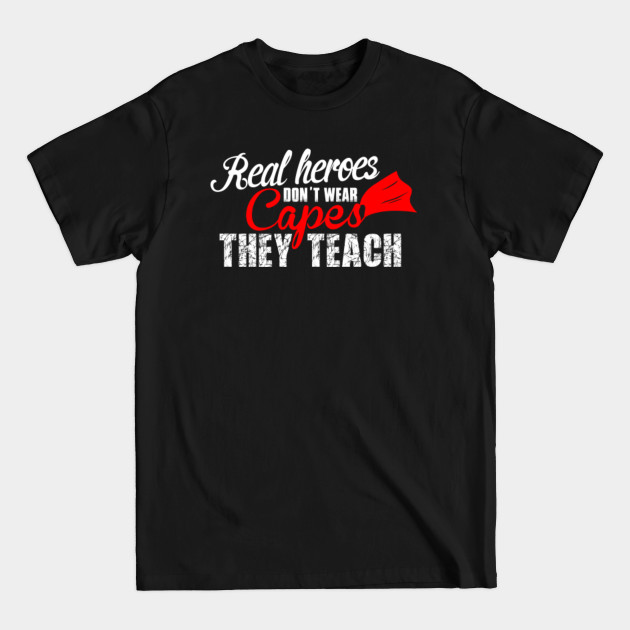 Disover Real Heroes Don't Wear Capes They Teach - Teachers - T-Shirt