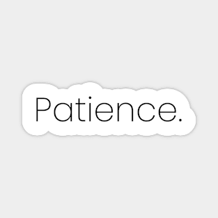 Patience. Magnet