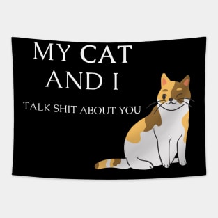 Funny cat quote for cat lovers - My cat and I talk shit about you Tapestry