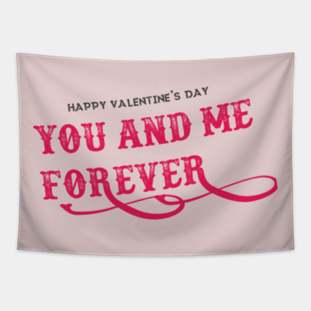 You And Me Forever Valentine S Day Gift Funny Gif Wife Girlfriend Or Husband Boyfriend Valentines Day Gifts Tapestry Teepublic Valentine's day falls worldwide on 14th february that celebrates the devotion, love and bonding between two spouses or lovers. teepublic