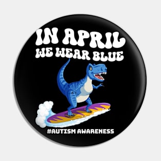 In April We Wear Blue Autism A Dinosaur On Surfboard Autism Awareness Pin