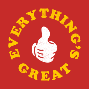 Everything's Great T-Shirt