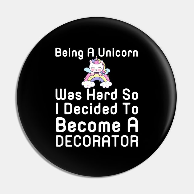 Being A Unicorn Was Hard So I Decided To Become A Decorator Pin by HobbyAndArt