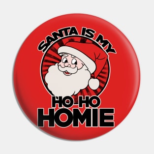 Santa is my ho ho homie Pin