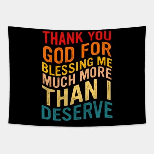 Thank You God For Blessing Me Much More Than I Deserve Tapestry