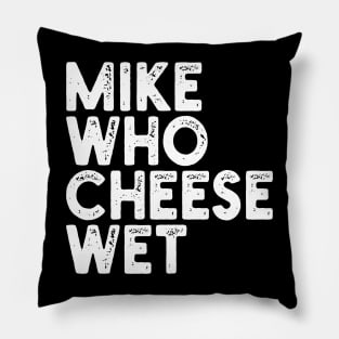 Mike Who Cheese Wet Pillow