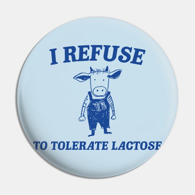 Funny Cow I Refuse To Tolerate Lactose Pin by RansomBergnaum