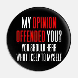 My Opinion Offended You - Funny Saying Pin