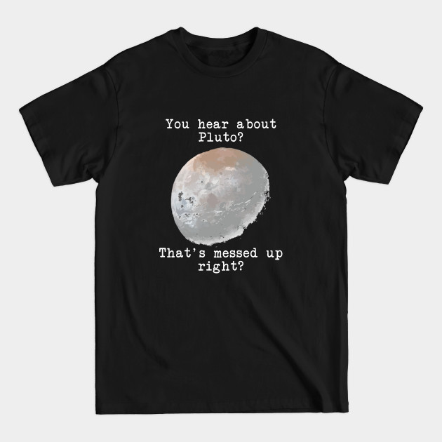 You hear about Pluto? - Psych - T-Shirt