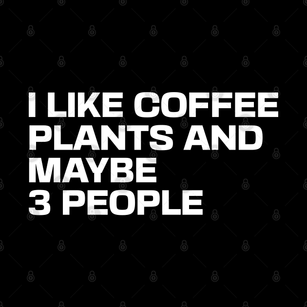 I Like Coffee Plants and Maybe 3 People by Ryan-Cox