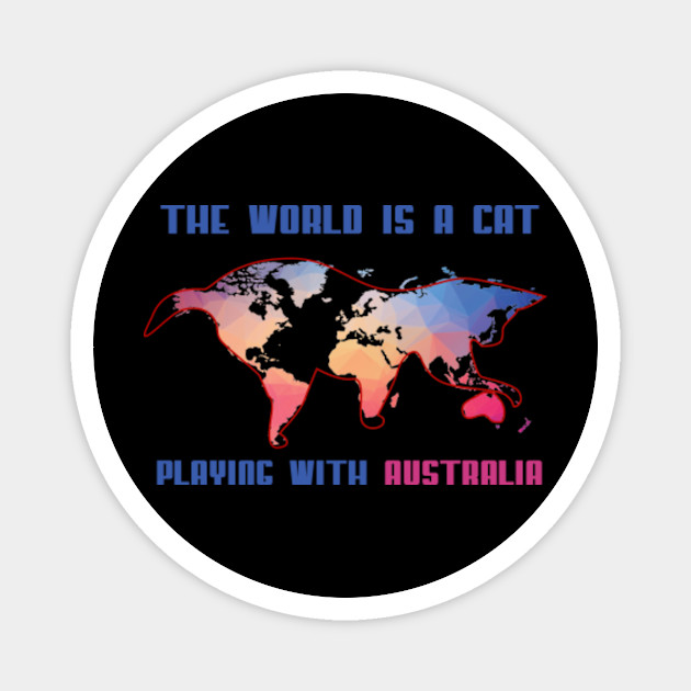 The World Is A Cat Playing With Australia Map Wanderlust Travel