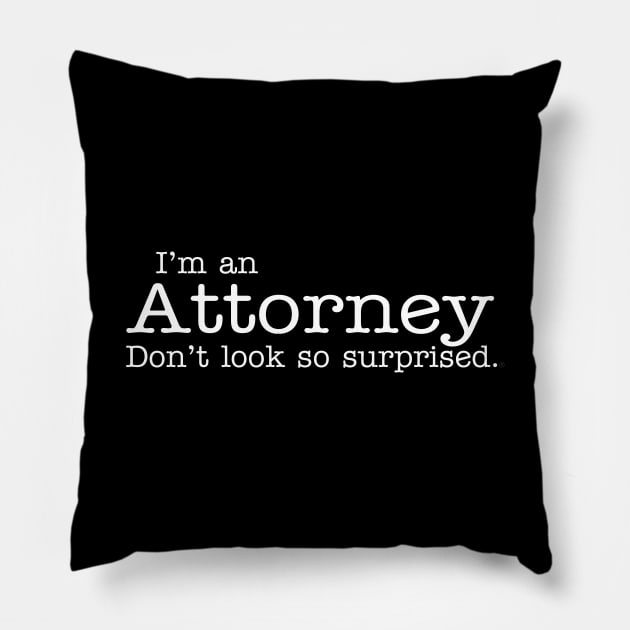 I'm an Attorney Don't look so surprised Funny Design Pillow by dlinca