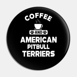 American Pitbull Terrier - Coffee and american pitbull terriers Pin