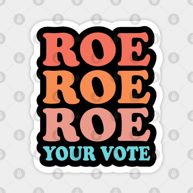 Roe Roe Roe Your Vote Magnet by Myartstor 