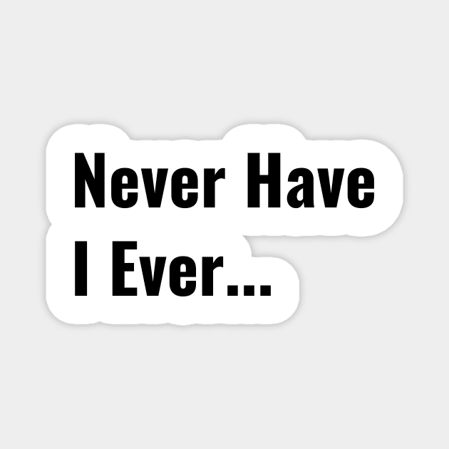 Never Have I Ever Funny Saying Quote Perfect Teen Gift Magnet by gillys