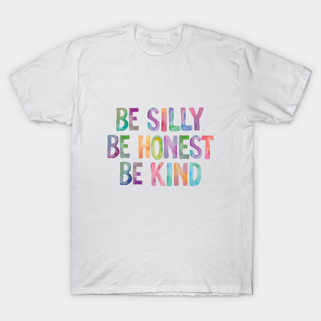 Be Silly Be Honest Be Kind - Typography - T-Shirt | TeePublic