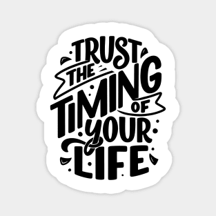 Trust the timing of your life Magnet