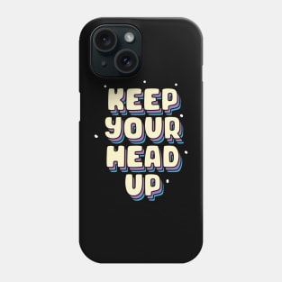 Keep your head up Phone Case