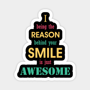 being the reason for your smile is awesome. Magnet