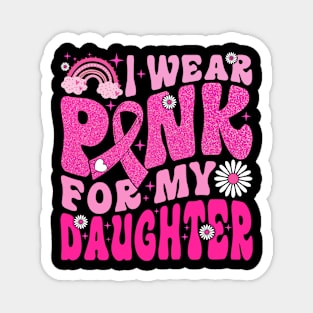 I Wear Pink For My Daughter Breast Cancer Awareness Support Magnet