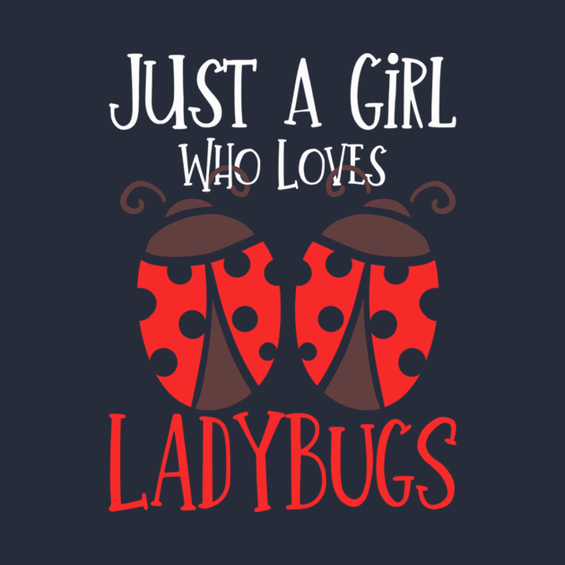 Just A Girl Who Loves Ladybugs by Distefano