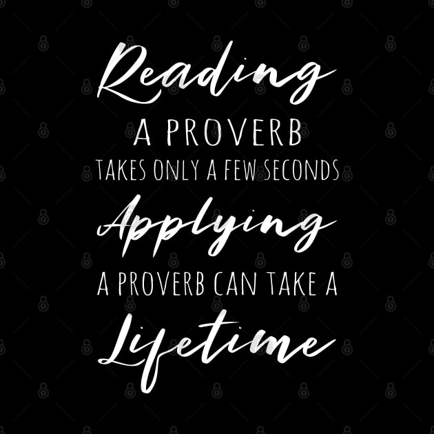 Reading a proverb takes only a few seconds, applying a proverb can take a lifetime by FlyingWhale369