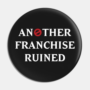 Another Franchise Ruined Pin