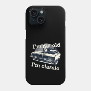 I'm Not Old I'm Classic Car Phone Case