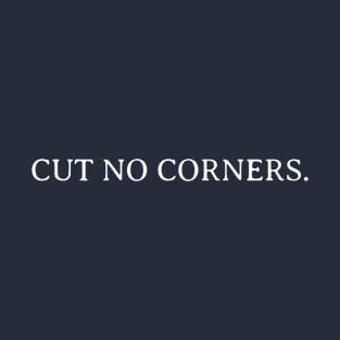 Cut no corners T-Shirt