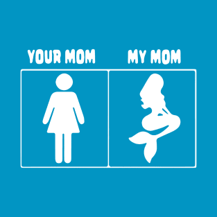 Your mom My mom Mermaid T-Shirt