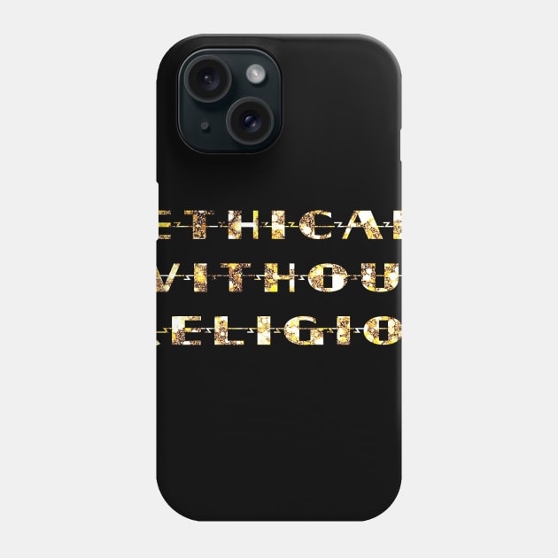 Ethical Without Religion Phone Case by ericamhf86