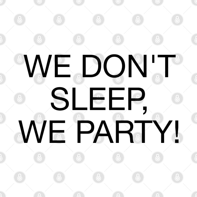 We Don't Sleep We Party - B by souloff