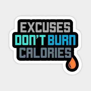 Excuses Don't Burn Calories Gym Workout Motivation Magnet