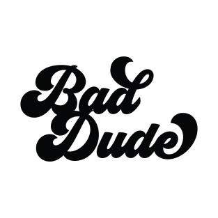 Be a Bad Dude: Bold and Confident Design T-Shirt