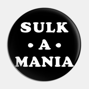 Sulk A Mania Pin