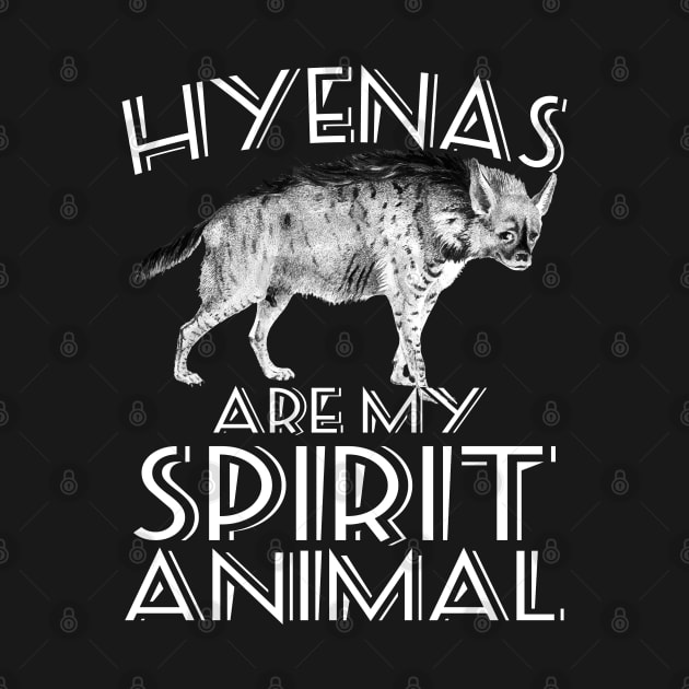 Hyenas Are My Spirit Animal Hyena by ShirtsShirtsndmoreShirts