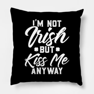 I'm Not Irish But Kiss Me Anyway Funny St Patricks Day Pillow