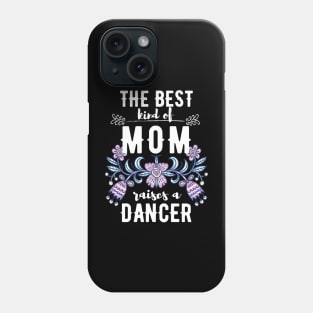 The best kind of mom raises a dancer Phone Case