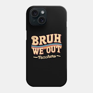 Cute End Of School Bruh We Out Teachers Rainbow Teacher Summer Phone Case